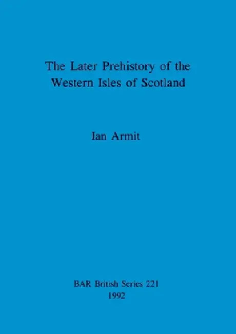 Buy The Later Prehistory of the Western Isles of Scotland (English, Ian Armit) — BookShops.in