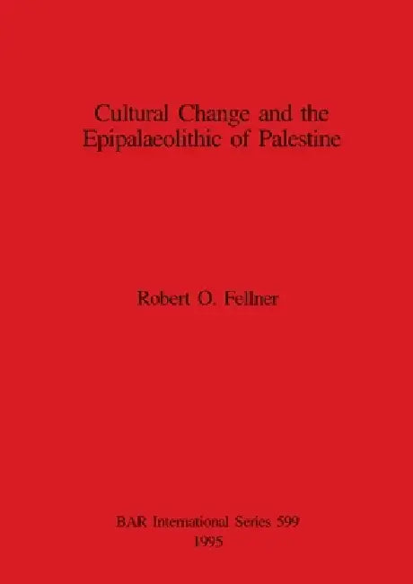 Buy Cultural Change and the Epipalaeolithic of Palestine | by Robert O. Fellner | British Archaeological Reports Oxford Ltd | by Robert O. Fellner | British Archaeological Reports Oxford Ltd | by Robert O. Fellner | British Archaeological Reports Oxford Ltd | by Robert O. Fellner | British Archaeological Reports Oxford Ltd | by Robert O. Fellner | British Archaeological Reports Oxford Ltd | by Robert O. Fellner | British Archaeological Reports Oxford Ltd | by Robert O. Fellner | British Archaeologic — BookShops.in