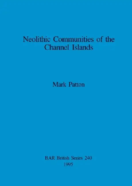 Buy Neolithic Communities of the Channel Islands (English, Mark Patton) — BookShops.in