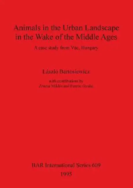 Buy Animals in the Urban Landscape in the Wake of the Middle Ages | by László Bartosiewicz | Zsuzsa Miklós | Ferenc Gyulai | British Archaeological Reports Oxford Ltd | by László Bartosiewicz | Zsuzsa Miklós | Ferenc Gyulai | British Archaeological Reports Oxford Ltd | by László Bartosiewicz | Zsuzsa Miklós | Ferenc Gyulai | British Archaeological Reports Oxford Ltd | by László Bartosiewicz | Zsuzsa Miklós | Ferenc Gyulai | British Archaeological Reports Oxford Ltd | by László Bartosiewicz | Zsuzsa — BookShops.in