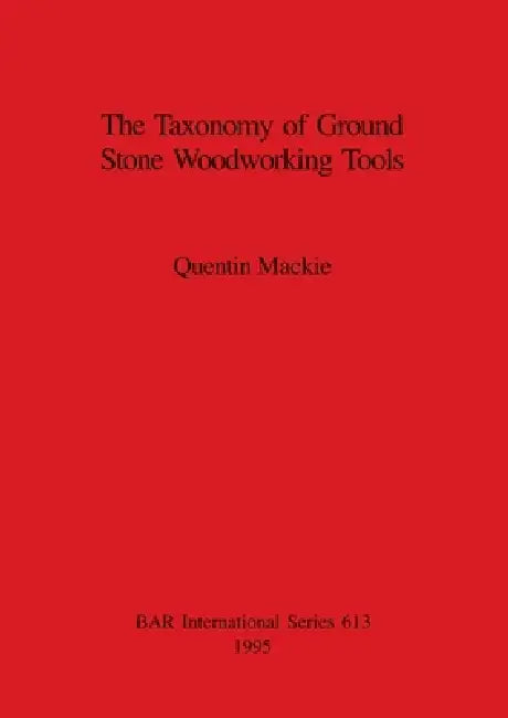 Buy The Taxonomy of Ground Stone Woodworking Tools (English, Quentin MacKie) β BookShops.in