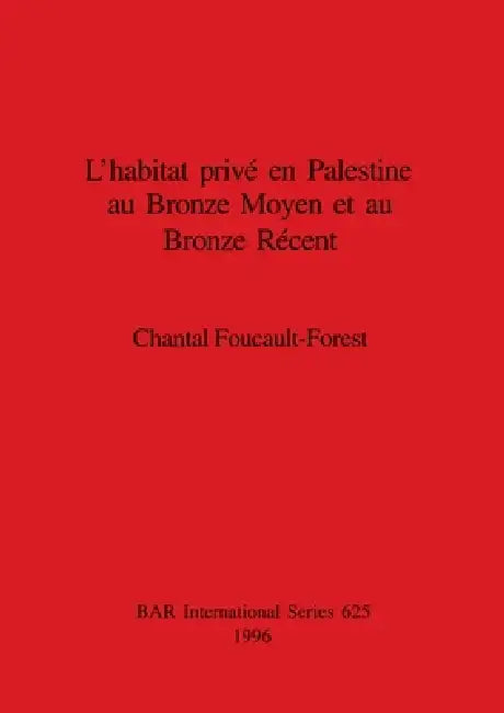 Buy L'habitat privé en Palestine au Bronze Moyen et au Bronze Récent (English, Chantal Foucault-Forest) — BookShops.in