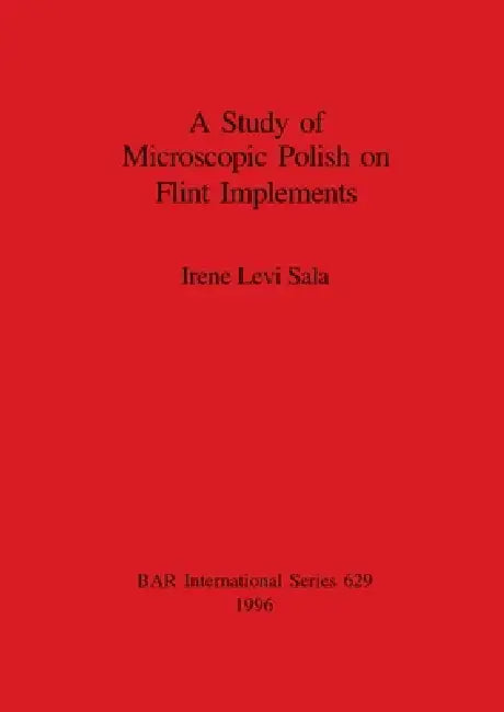 Buy A Study of Microscopic Polish on Flint Implements | by Irene Levi Sala | British Archaeological Reports Oxford Ltd | by Irene Levi Sala | British Archaeological Reports Oxford Ltd | by Irene Levi Sala | British Archaeological Reports Oxford Ltd | by Irene Levi Sala | British Archaeological Reports Oxford Ltd | by Irene Levi Sala | British Archaeological Reports Oxford Ltd | by Irene Levi Sala | British Archaeological Reports Oxford Ltd | by Irene Levi Sala | British Archaeological Reports Oxford — BookShops.in