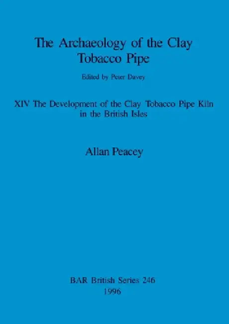 Buy The Archaeology of the Clay Tobacco Pipe XIV | by Allan Peacey | British Archaeological Reports Oxford Ltd | by Allan Peacey | British Archaeological Reports Oxford Ltd | by Allan Peacey | British Archaeological Reports Oxford Ltd | by Allan Peacey | British Archaeological Reports Oxford Ltd | by Allan Peacey | British Archaeological Reports Oxford Ltd | by Allan Peacey | British Archaeological Reports Oxford Ltd | by Allan Peacey | British Archaeological Reports Oxford Ltd | by Allan Peacey | B — BookShops.in
