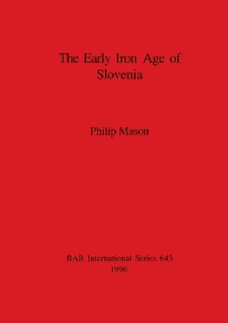Buy The Early Iron Age of Slovenia (English, Philip Mason) — BookShops.in
