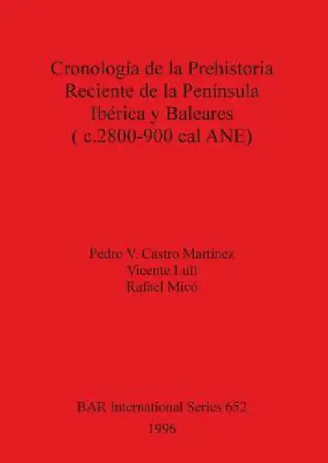 Buy Cronología de la Prehistoria Reciente de la Península Ibérica y Baleares (c.2800-900 cal ANE) | by Pedro V. Castro Martínez | Vicente Lull | Rafael MICó | British Archaeological Reports Oxford Ltd | by Pedro V. Castro Martínez | Vicente Lull | Rafael MICó | British Archaeological Reports Oxford Ltd | by Pedro V. Castro Martínez | Vicente Lull | Rafael MICó | British Archaeological Reports Oxford Ltd | by Pedro V. Castro Martínez | Vicente Lull | Rafael MICó | British Archaeological Reports Oxfor — BookShops.in