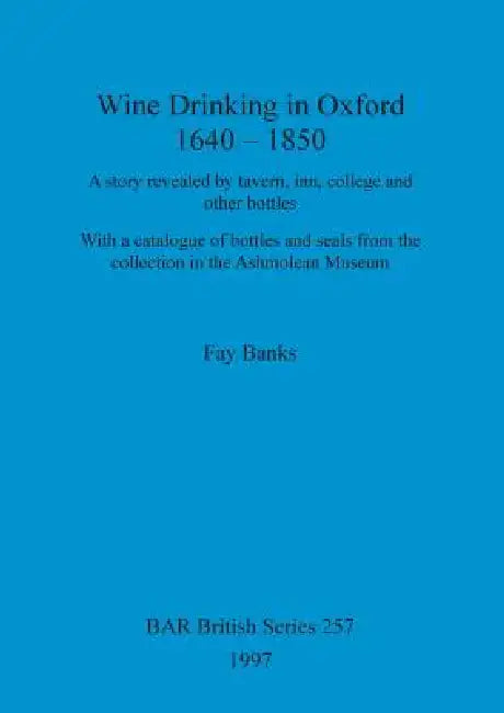 Buy Wine drinking in Oxford 1640-1850 | by Fay Banks | British Archaeological Reports Oxford Ltd | by Fay Banks | British Archaeological Reports Oxford Ltd | by Fay Banks | British Archaeological Reports Oxford Ltd | by Fay Banks | British Archaeological Reports Oxford Ltd | by Fay Banks | British Archaeological Reports Oxford Ltd | by Fay Banks | British Archaeological Reports Oxford Ltd | by Fay Banks | British Archaeological Reports Oxford Ltd | by Fay Banks | British Archaeological Reports Oxfor — BookShops.in