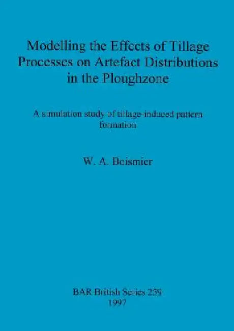 Buy Modelling the Effects of Tillage Processes on Artefact Distributions in the Ploughzone | by W. A. Boismier | British Archaeological Reports Oxford Ltd | by W. A. Boismier | British Archaeological Reports Oxford Ltd | by W. A. Boismier | British Archaeological Reports Oxford Ltd | by W. A. Boismier | British Archaeological Reports Oxford Ltd | by W. A. Boismier | British Archaeological Reports Oxford Ltd | by W. A. Boismier | British Archaeological Reports Oxford Ltd | by W. A. Boismier | British — BookShops.in