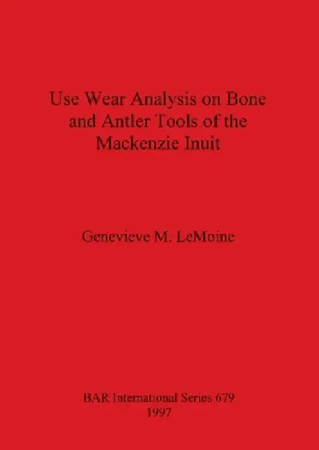 Buy Use Wear Analysis on Bone and Antler Tools of the Mackenzie Inuit | by Genevieve M. Lemoine | British Archaeological Reports Oxford Ltd | by Genevieve M. Lemoine | British Archaeological Reports Oxford Ltd | by Genevieve M. Lemoine | British Archaeological Reports Oxford Ltd | by Genevieve M. Lemoine | British Archaeological Reports Oxford Ltd | by Genevieve M. Lemoine | British Archaeological Reports Oxford Ltd | by Genevieve M. Lemoine | British Archaeological Reports Oxford Ltd | by Genevieve — BookShops.in