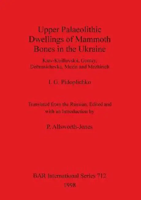 Buy Upper Palaeolithic Dwellings of Mammoth Bones in the Ukraine | by I. G. Pidoplichko | P. Allsworth-Jones | British Archaeological Reports Oxford Ltd | by I. G. Pidoplichko | P. Allsworth-Jones | British Archaeological Reports Oxford Ltd | by I. G. Pidoplichko | P. Allsworth-Jones | British Archaeological Reports Oxford Ltd | by I. G. Pidoplichko | P. Allsworth-Jones | British Archaeological Reports Oxford Ltd | by I. G. Pidoplichko | P. Allsworth-Jones | British Archaeological Reports Oxford Ltd — BookShops.in