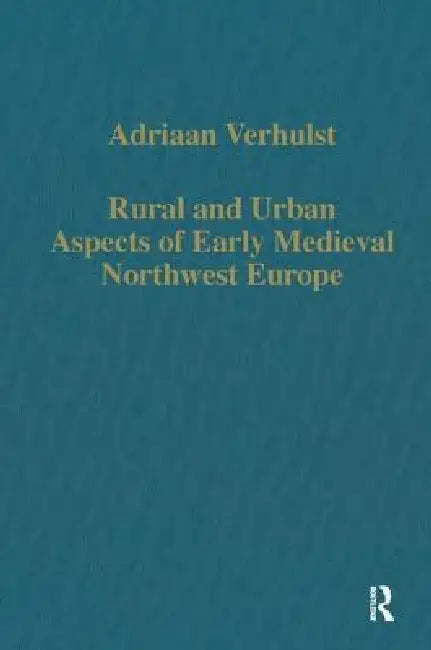 Buy Rural and Urban Aspects of Early Medieval Northwest Europe (English, Adriaan Verhulst) — BookShops.in