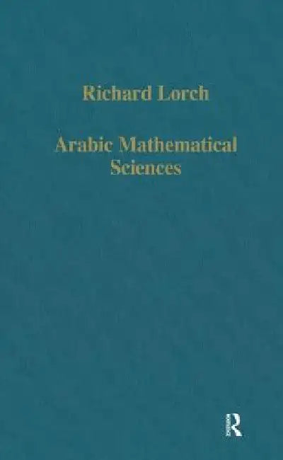 Buy Arabic Mathematical Sciences | by Richard Lorch | Routledge  — BookShops.in