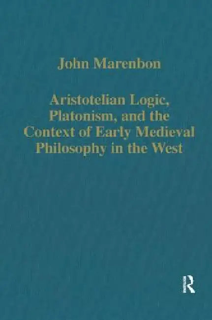 Buy Aristotelian Logic, Platonism, and the Context of Early Medieval Philosophy in the West (English, John Marenbon) — BookShops.in