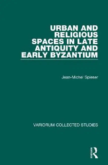 Buy Urban And Religious Spaces In Late Antiquity And Early Byzantium (English, Jean-Michel Spieser) — BookShops.in