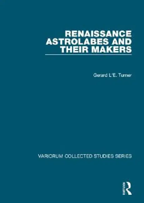 Buy Renaissance Astrolabes and Their Makers | by Gerard L'E Turner | Routledge | by Gerard L'E Turner | Routledge | by Gerard L'E Turner | Routledge | by Gerard L'E Turner | Routledge | by Gerard L'E Turner | Routledge | by Gerard L'E Turner | Routledge | by Gerard L'E Turner | Routledge | by Gerard L'E Turner | Routledge | by Gerard L'E Turner | Routledge | by Gerard L'E Turner | Routledge | by Gerard L'E Turner | Routledge | by Gerard L'E Turner | Routledge | by Gerard L'E Turner | Routledge | by — BookShops.in