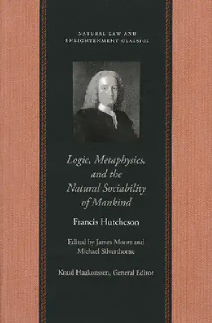 Buy Logic, Metaphysics, and the Natural Sociability of Mankind | by Francis Hutcheson | James Moore | Liberty Fund | by Francis Hutcheson | James Moore | Liberty Fund | by Francis Hutcheson | James Moore | Liberty Fund | by Francis Hutcheson | James Moore | Liberty Fund | by Francis Hutcheson | James Moore | Liberty Fund | by Francis Hutcheson | James Moore | Liberty Fund | by Francis Hutcheson | James Moore | Liberty Fund | by Francis Hutcheson | James Moore | Liberty Fund | by Francis Hutcheson |  — BookShops.in