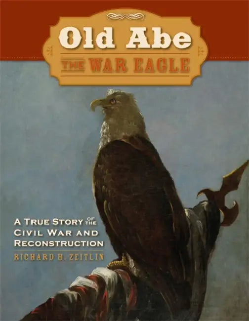 Buy Old Abe the War Eagle (English, Richard Zeitlin) — BookShops.in
