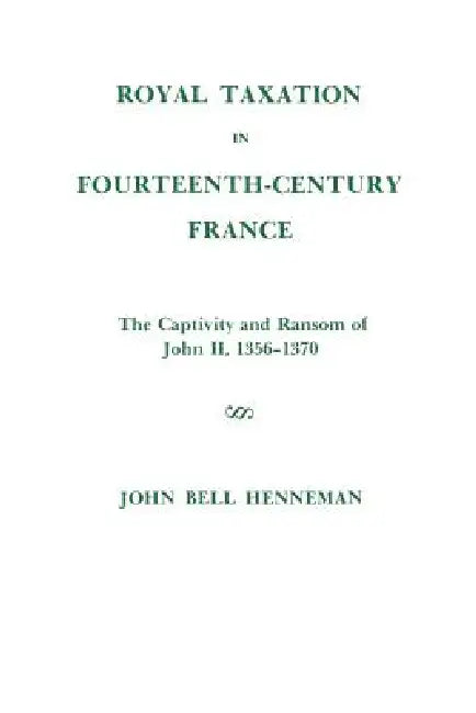 Buy Royal Taxation in Fourteenth-Century France (English, John Bell Henneman) โ BookShops.in