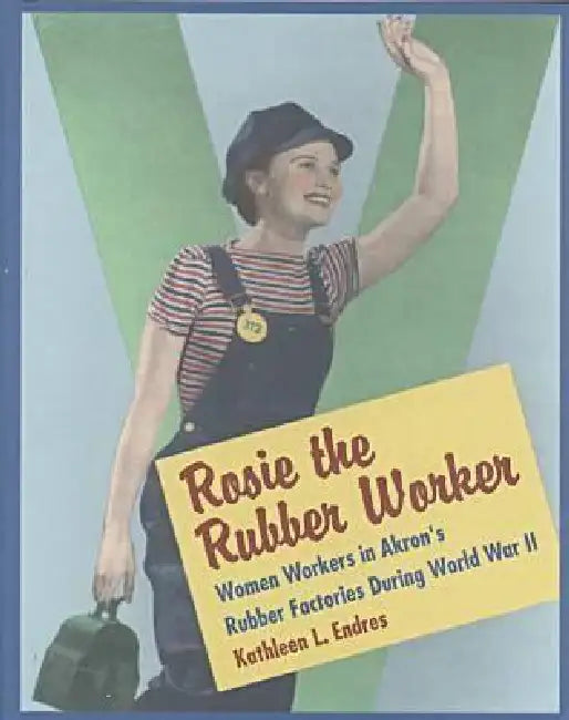 Buy Rosie the Rubber Worker | by Endres | Kent State University Press | by Endres | Kent State University Press | by Endres | Kent State University Press | by Endres | Kent State University Press | by Endres | Kent State University Press | by Endres | Kent State University Press | by Endres | Kent State University Press | by Endres | Kent State University Press | by Endres | Kent State University Press | by Endres | Kent State University Press | by Endres | Kent State University Press | by Endres | — BookShops.in