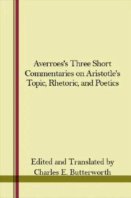 Buy Averroes's Three Short Commentaries on Aristotle's Topics, Rhetoric, and Poetics | by Charles E. Butterworth | Charles E. Butterworth | State University of New York Press | by Charles E. Butterworth | Charles E. Butterworth | State University of New York Press | by Charles E. Butterworth | Charles E. Butterworth | State University of New York Press | by Charles E. Butterworth | Charles E. Butterworth | State University of New York Press | by Charles E. Butterworth | Charles E. Butterworth | Stat — BookShops.in