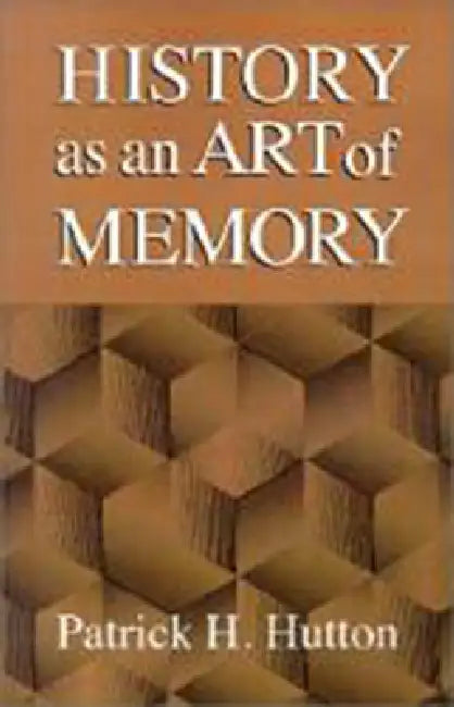 Buy History as an Art of Memory | by Patrick H. Hutton | Univers โ BookShops.in