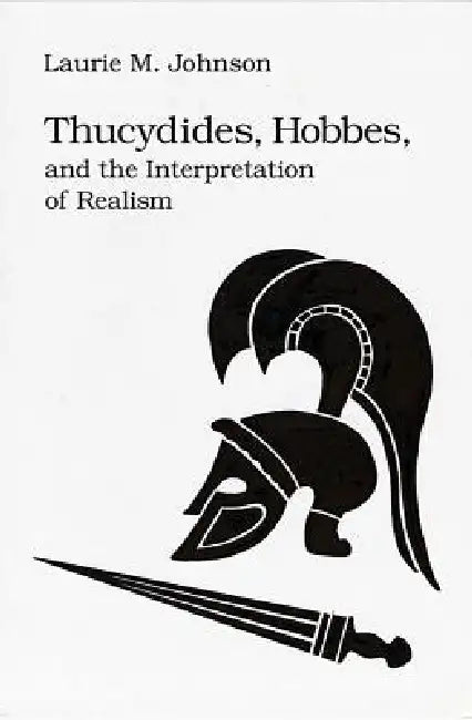 Buy Thucydides Hobbes & Interp Realism | by Laurie M. Johnson | Northern Illinois University Press | by Laurie M. Johnson | Northern Illinois University Press | by Laurie M. Johnson | Northern Illinois University Press | by Laurie M. Johnson | Northern Illinois University Press | by Laurie M. Johnson | Northern Illinois University Press | by Laurie M. Johnson | Northern Illinois University Press | by Laurie M. Johnson | Northern Illinois University Press | by Laurie M. Johnson | Northern Illinois Un — BookShops.in