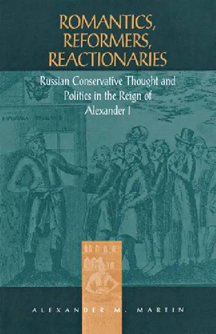 Buy Romantics, Reformers, Reactionaries | by Alexander M. Martin | Northern Illinois University Press | by Alexander M. Martin | Northern Illinois University Press | by Alexander M. Martin | Northern Illinois University Press | by Alexander M. Martin | Northern Illinois University Press | by Alexander M. Martin | Northern Illinois University Press | by Alexander M. Martin | Northern Illinois University Press | by Alexander M. Martin | Northern Illinois University Press | by Alexander M. Martin | Nor — BookShops.in