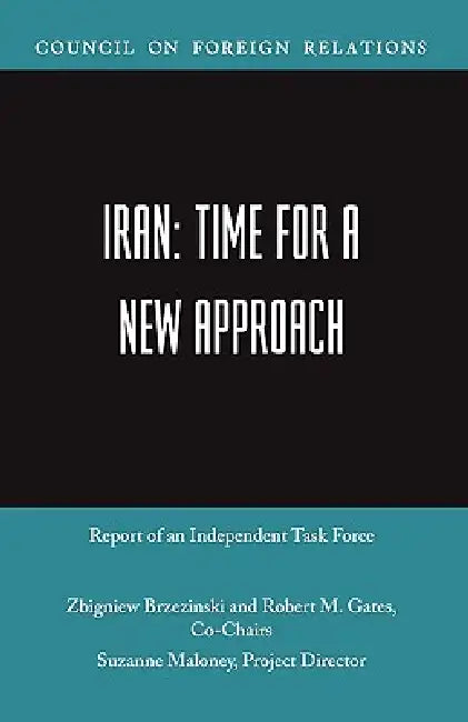 Buy Iran: Time for a New Approach | by Robert M. Gates | Zbigniew Brzezinski | Suzanne Maloney | Council on Foreign Relations Press | by Robert M. Gates | Zbigniew Brzezinski | Suzanne Maloney | Council on Foreign Relations Press | by Robert M. Gates | Zbigniew Brzezinski | Suzanne Maloney | Council on Foreign Relations Press | by Robert M. Gates | Zbigniew Brzezinski | Suzanne Maloney | Council on Foreign Relations Press | by Robert M. Gates | Zbigniew Brzezinski | Suzanne Maloney | Council on Fore — BookShops.in