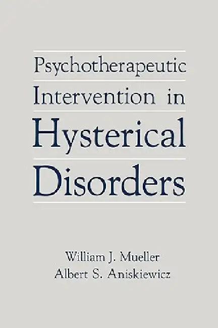 Buy Psychotherapeutic Intervention in Hysterical Disorders (English, William J. Mueller | Albert S. Aniskiewicz) — BookShops.in