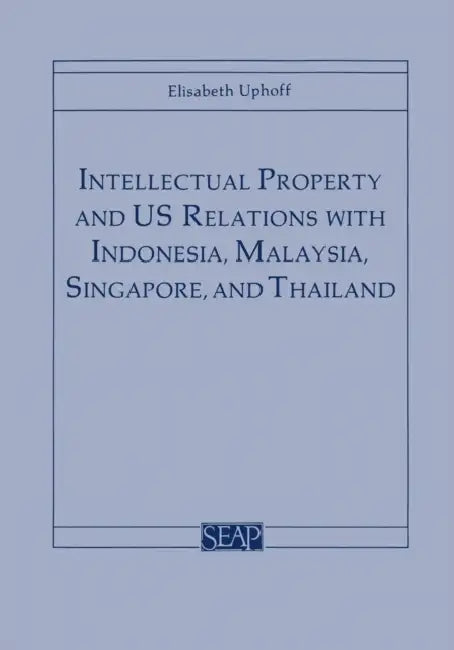 Buy Intellectual Property and Us Relations with Indonesia, Malaysia, Singapore, and Thailand (English, Elisabeth Uphoff) — BookShops.in