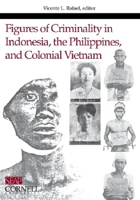 Buy Figures of Criminality in Indonesia, the Philippines, and Colonial Vietnam (English, Vicente L. Rafael) — BookShops.in