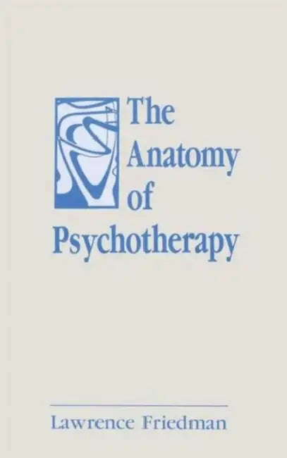 Buy The Anatomy of Psychotherapy (English, Lawrence Friedman) โ BookShops.in