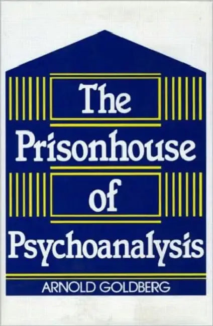 Buy The Prisonhouse of Psychoanalysis (English, Arnold I. Goldberg) โ BookShops.in