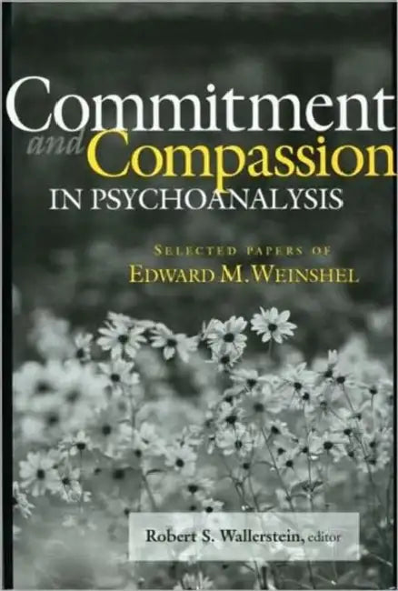 Commitment and Compassion in Psychoanalysis: Selected Papers of Edward M. Weinshel view 2