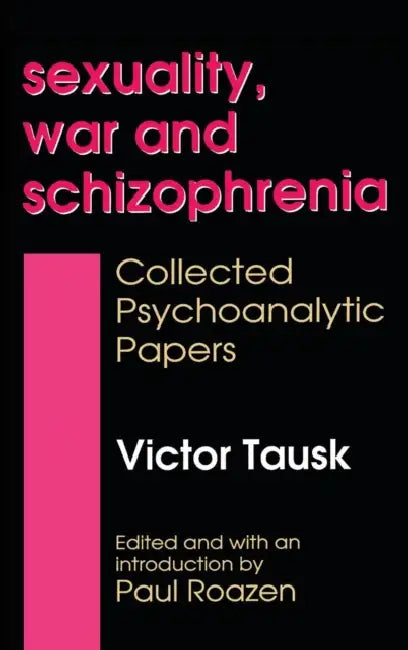 Buy Sexuality, War, and Schizophrenia (English, Victor Tausk) — BookShops.in
