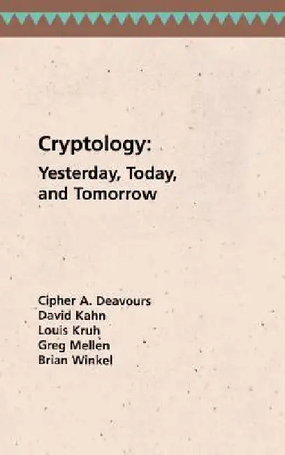 Cryptology Yesterday, Today and Tomorrow (Communication & electronic defence library) view 2