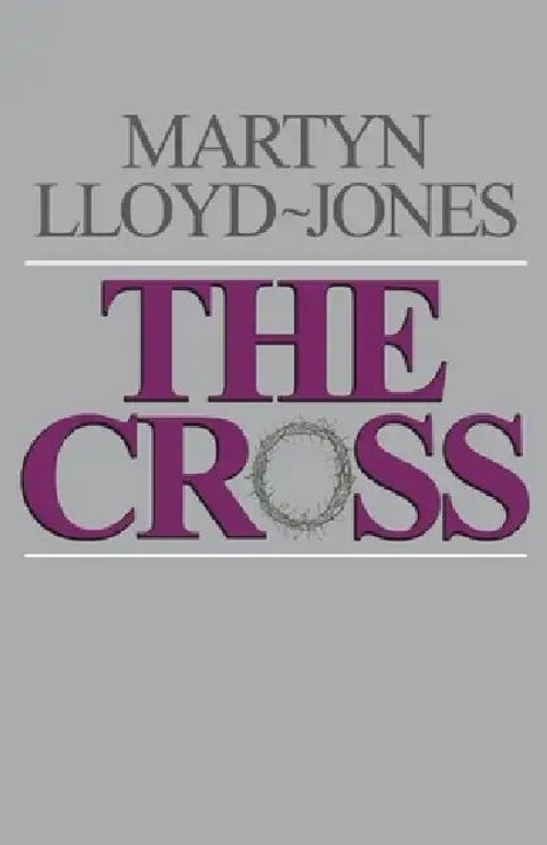 The Cross: Christ's Crucifixion and Redemption by Martyn Lloyd-Jones view 2