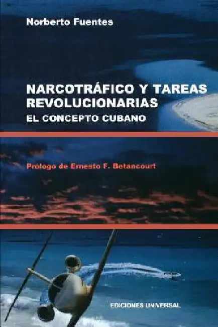 Buy Narcotrafico Y Tareas Revolucionarias El Concepto Cubano (English, Norberto Fuentes | Ernesto F. Betancourt) — BookShops.in