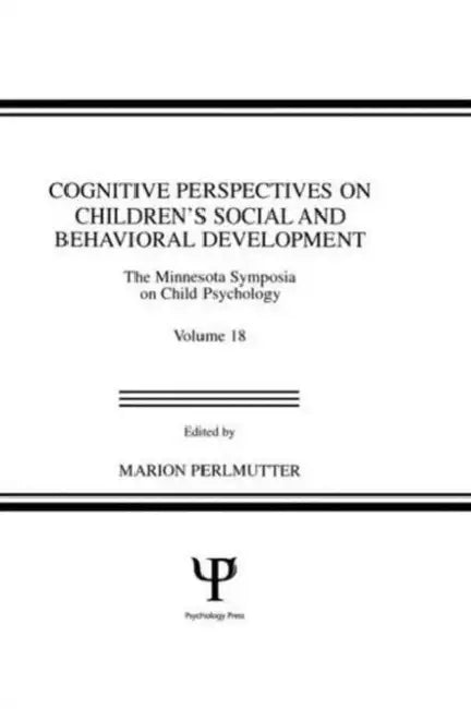 Cognitive Perspectives on Children's Social and Behavioral Development (18): The Minnesota Symposia on Child Psychology, Volume 18 view 2