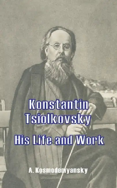 Buy Konstantin Tsiolkovsky His Life and Work (English, A. Kosmodemyansky | X. Danko) β BookShops.in