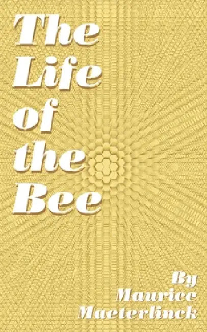 Buy The Life of the Bee (English, Maurice Maeterlinck | Alfred Sutro) β BookShops.in