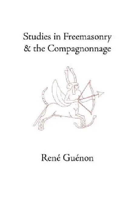 Buy Studies in Freemasonry and the Compagnonnage (English, René Guénon | James Richard Wetmore | James Richard Wetmore) — BookShops.in