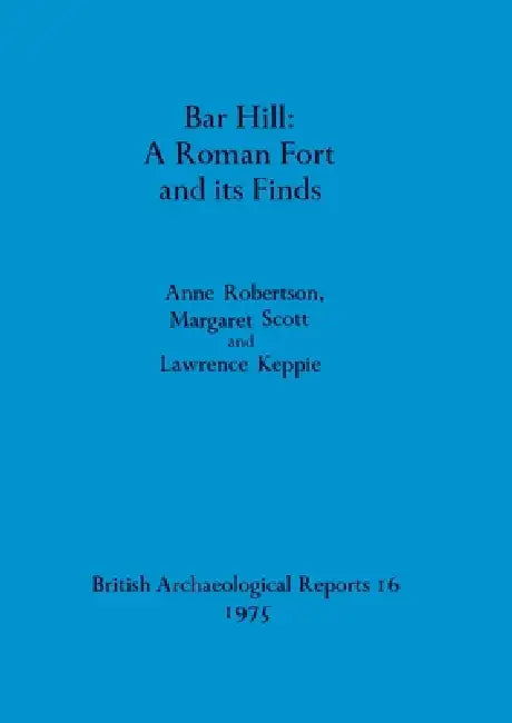 Buy Bar Hill - A Roman Fort and its Finds (English, Anne Robertson | Margaret Scott | Lawrence Keppie) — BookShops.in
