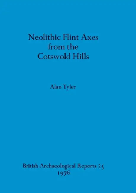 Buy Neolithic Flint Axes from the Cotswold Hills (English, Alan Tyler) โ BookShops.in