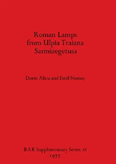 Buy Roman Lamps from Ulpia Traiana Sarmizegetusa (English, Dorin Alicu | Emil Nemeş) — BookShops.in