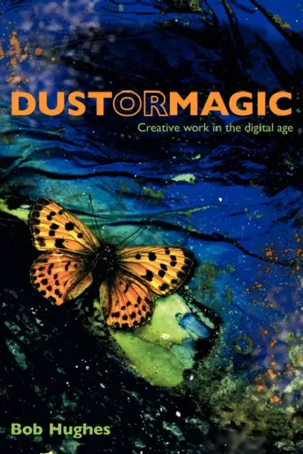 Buy Dust or Magic, Creative Work in the Digital Age (English, Bob Hughes) โ BookShops.in