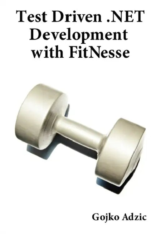 Test Driven .NET Development with FitNesse – Gojko Adzic view 4