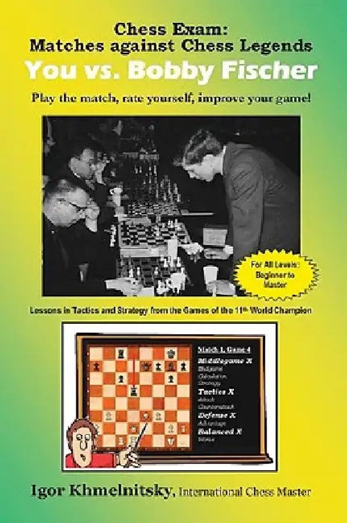 Chess Exam: Matches Against Legends - You Vs. Fischer - Igor Khmelnitsky view 2