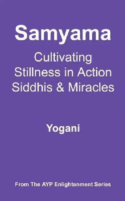 Buy Samyama - Cultivating Stillness in Action, Siddhis and Miracles (English, Yogani) — BookShops.in