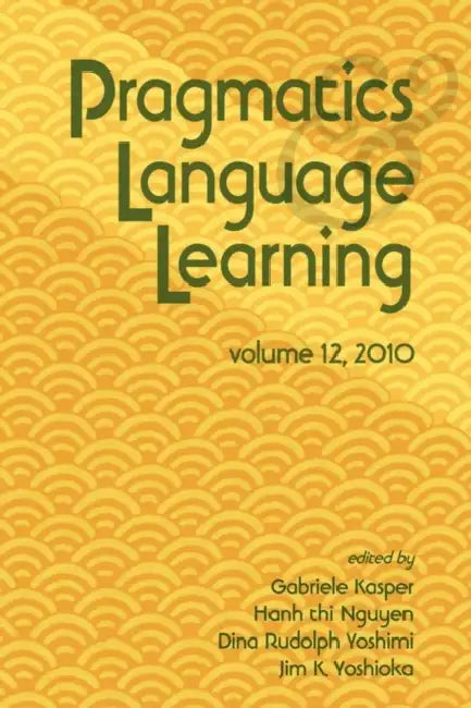 Buy Pragmatics and Language Learning Volume 12 (English, Gabriele Kasper | Hanh Thi Nguyen | Dina Rudolph Yoshimi) — BookShops.in